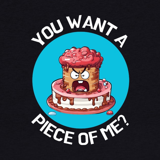 You Want A Piece Of Me | Cake Pun by Allthingspunny